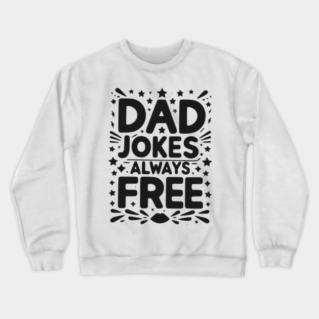 Dad Jokes Always Free Crewneck Sweatshirt by Frank Ring