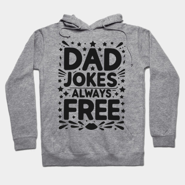 Dad Jokes Always Free Hoodie by Frank Ring