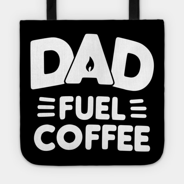 Dad Fuel Coffee Tote by Frank Ring