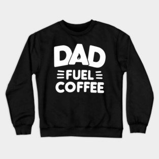 Dad Fuel Coffee Crewneck Sweatshirt