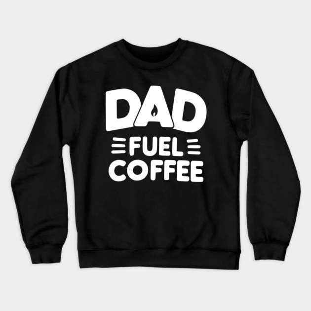 Dad Fuel Coffee Crewneck Sweatshirt by Frank Ring