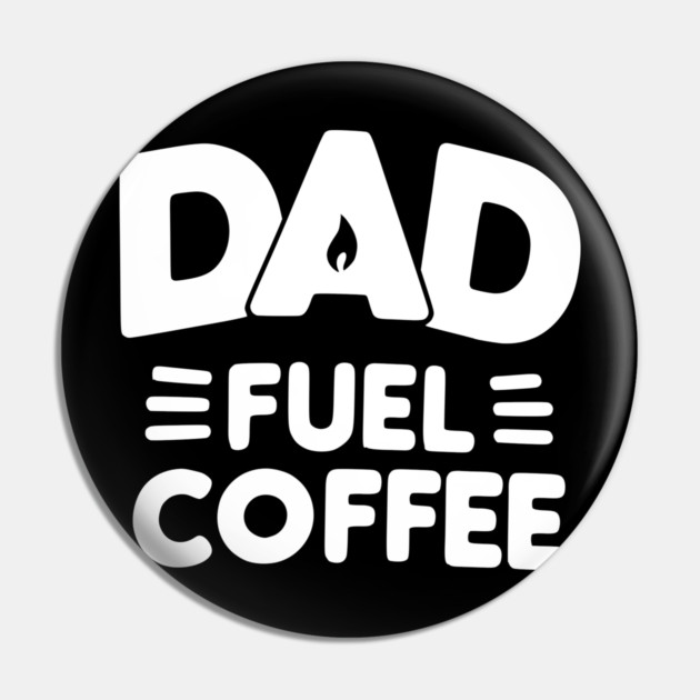 Dad Fuel Coffee Pin by Frank Ring