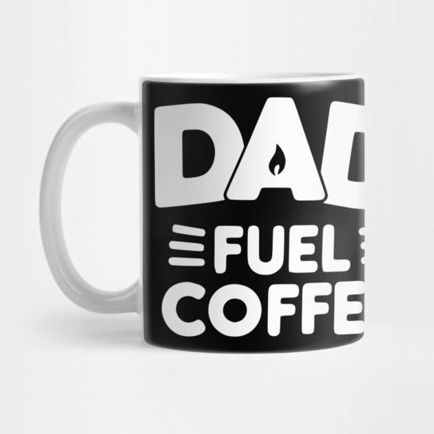 Dad Fuel Coffee by Frank Ring