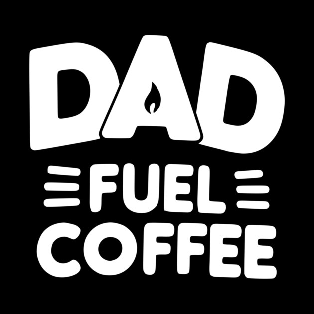 Dad Fuel Coffee by Frank Ring