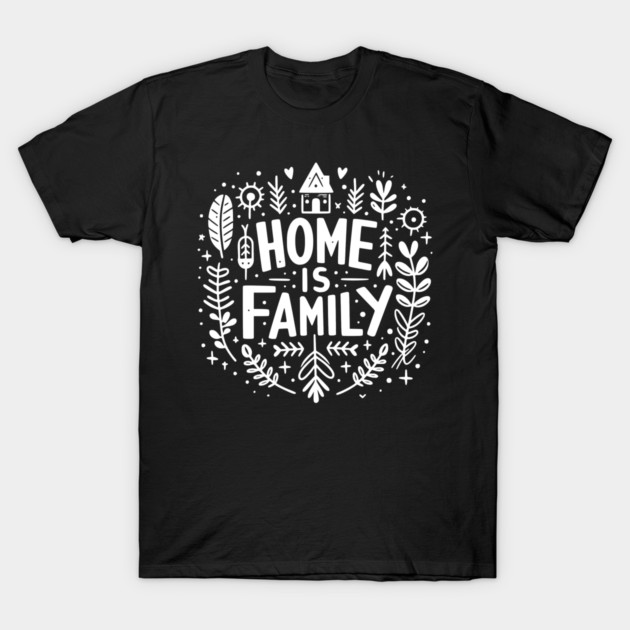 Home is Family T-Shirt by Frank Ring