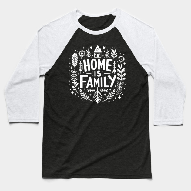 Home is Family Baseball T-Shirt by Frank Ring