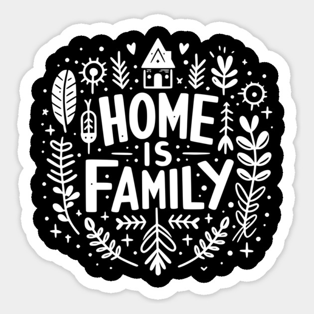 Home is Family Sticker by Frank Ring