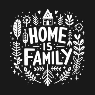 Home is Family T-Shirt