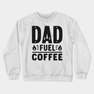 Dad Fuel Coffee Crewneck Sweatshirt