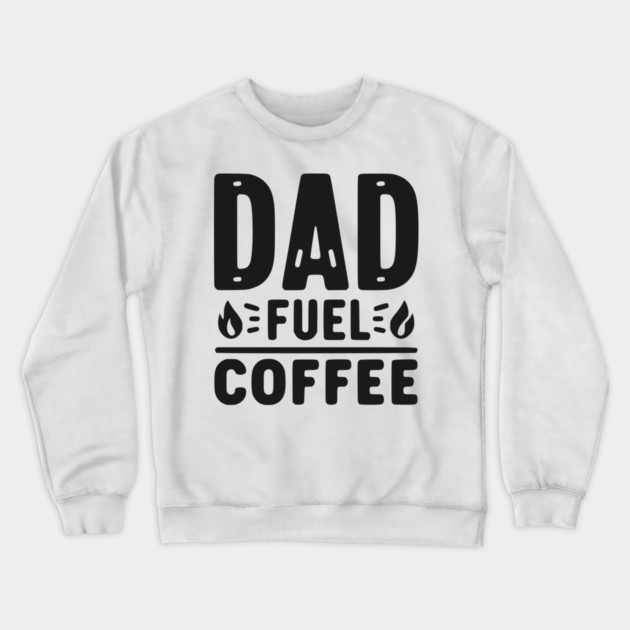 Dad Fuel Coffee Crewneck Sweatshirt by Frank Ring