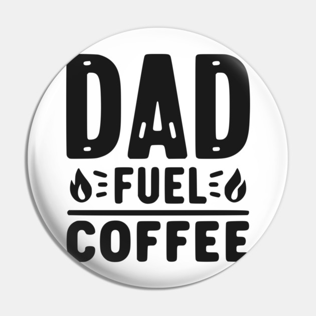 Dad Fuel Coffee Pin by Frank Ring