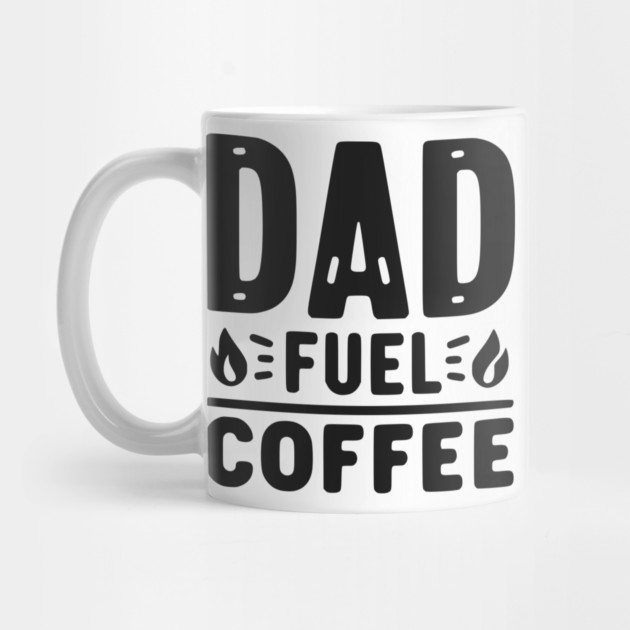 Dad Fuel Coffee by Frank Ring
