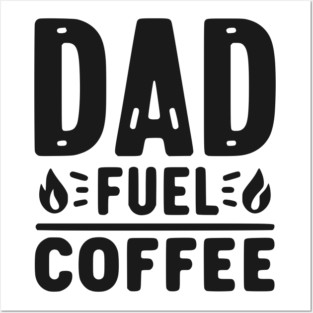 Dad Fuel Coffee Posters and Art