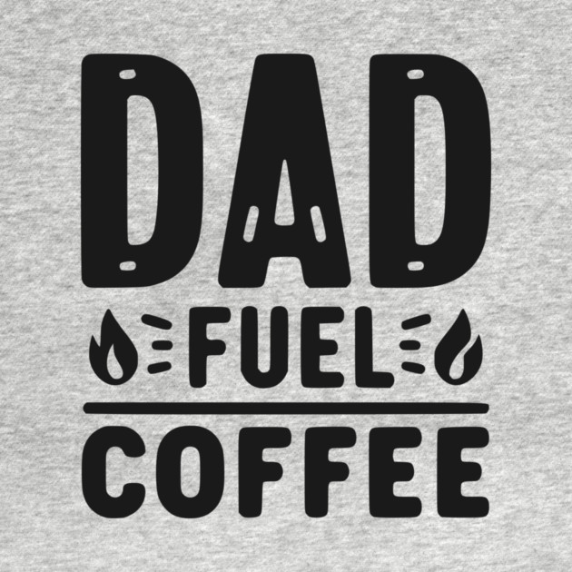 Dad Fuel Coffee by Frank Ring