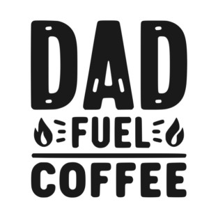 Dad Fuel Coffee T-Shirt
