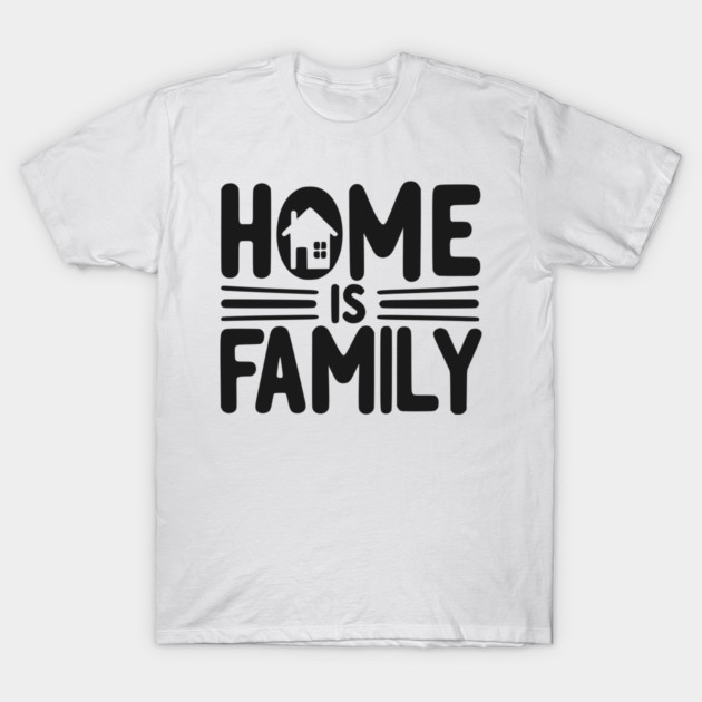 Home is Family T-Shirt by Frank Ring