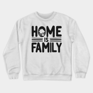 Home is Family Crewneck Sweatshirt