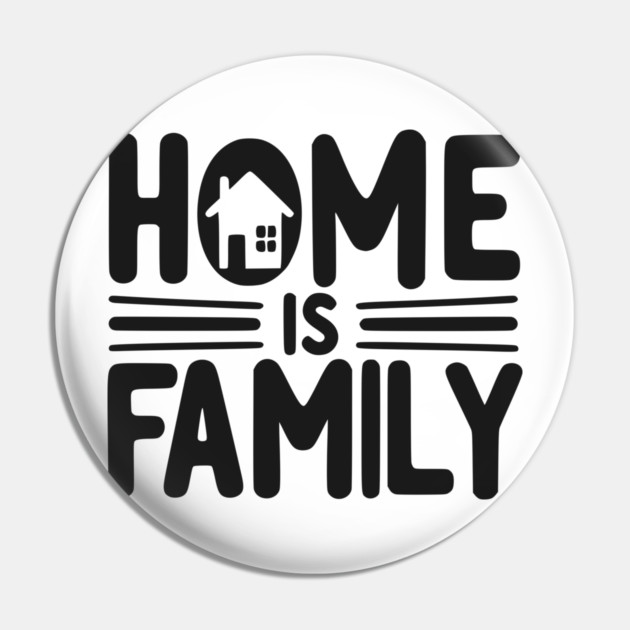 Home is Family Pin by Frank Ring