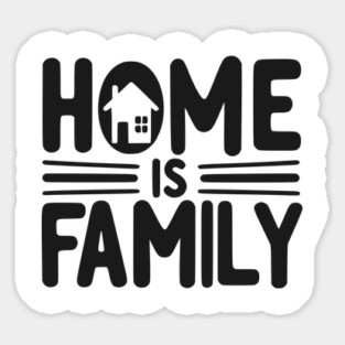 Home is Family Sticker