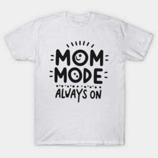 Mom Mode Always On T-Shirt