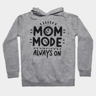 Mom Mode Always On Hoodie