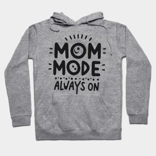 Mom Mode Always On Hoodie by Frank Ring