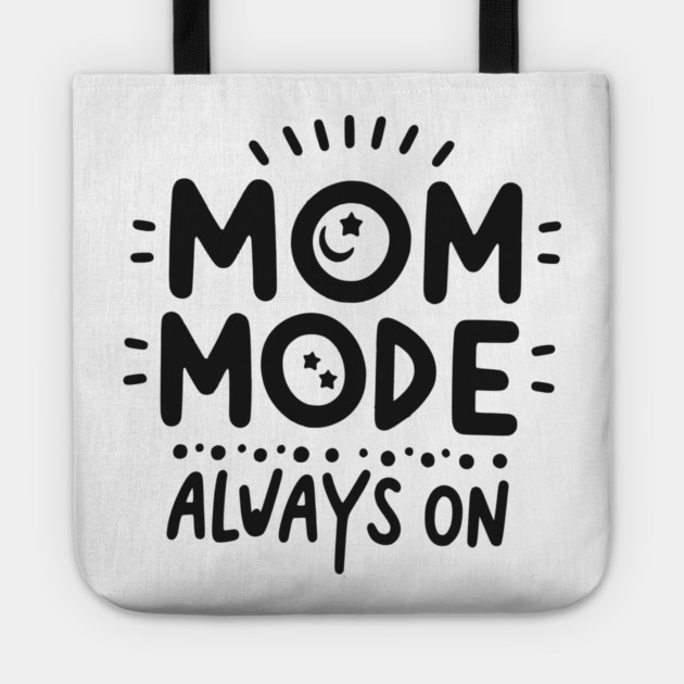 Mom Mode Always On Tote by Frank Ring