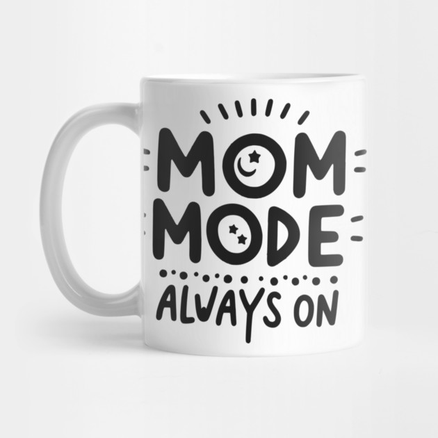 Mom Mode Always On by Frank Ring