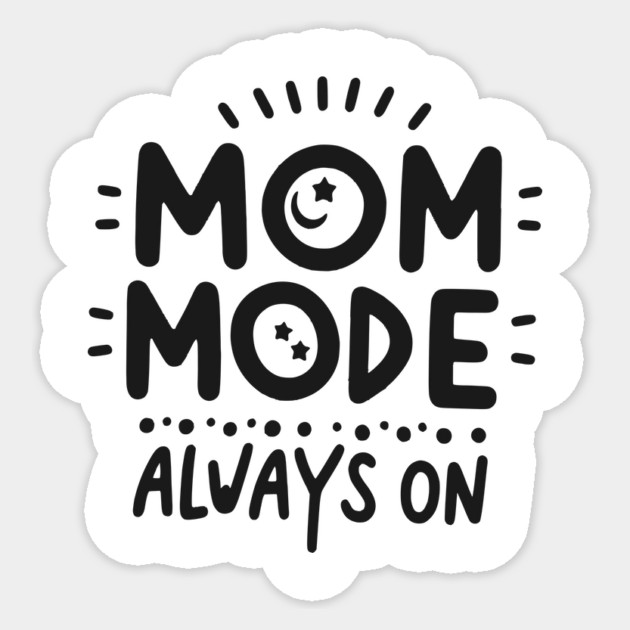 Mom Mode Always On Sticker by Frank Ring