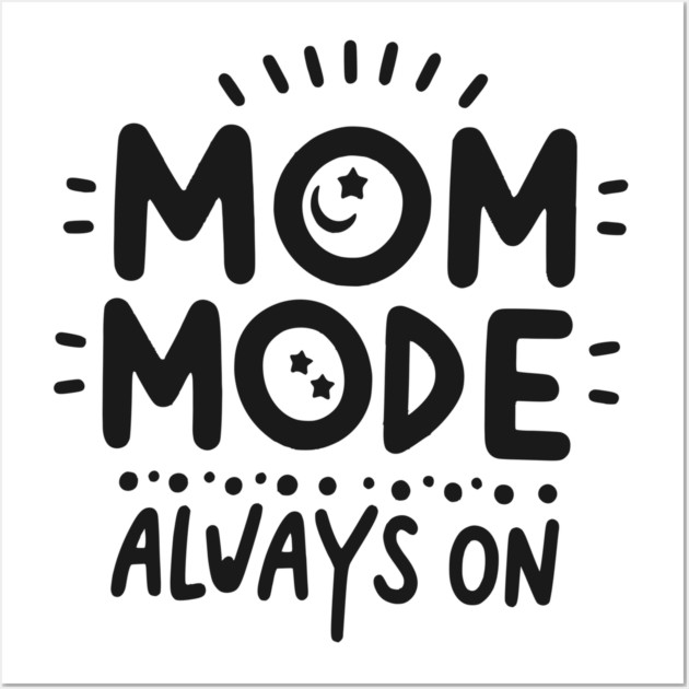 Mom Mode Always On Wall Art by Frank Ring