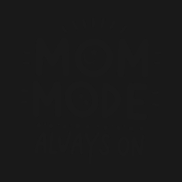 Mom Mode Always On by Frank Ring