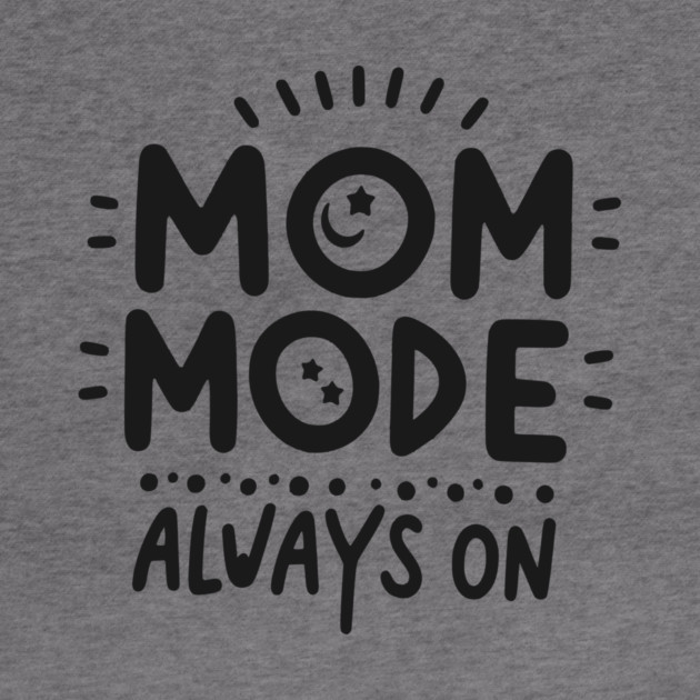 Mom Mode Always On by Frank Ring