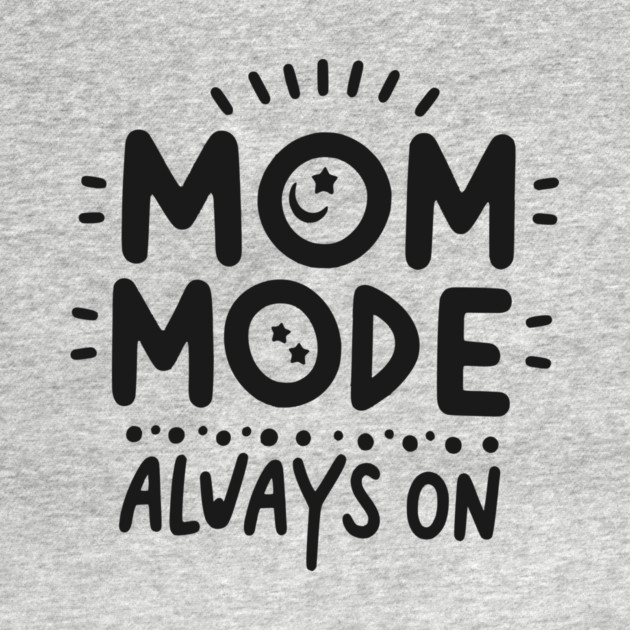 Mom Mode Always On by Frank Ring