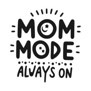 Mom Mode Always On T-Shirt