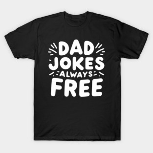Dad Jokes Always Free T-Shirt