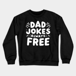 Dad Jokes Always Free Crewneck Sweatshirt