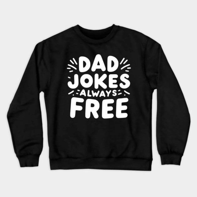 Dad Jokes Always Free Crewneck Sweatshirt by Frank Ring
