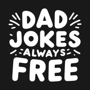 Dad Jokes Always Free T-Shirt