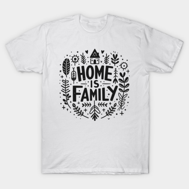 Home is Family T-Shirt by Frank Ring
