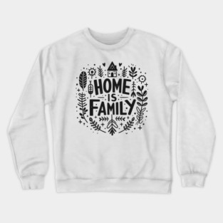 Home is Family Crewneck Sweatshirt
