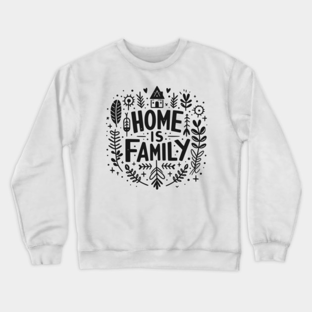 Home is Family Crewneck Sweatshirt by Frank Ring