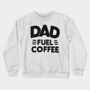 Dad Fuel Coffee Crewneck Sweatshirt