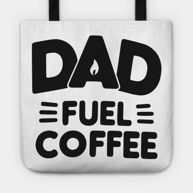 Dad Fuel Coffee Tote by Frank Ring