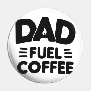 Dad Fuel Coffee Pin