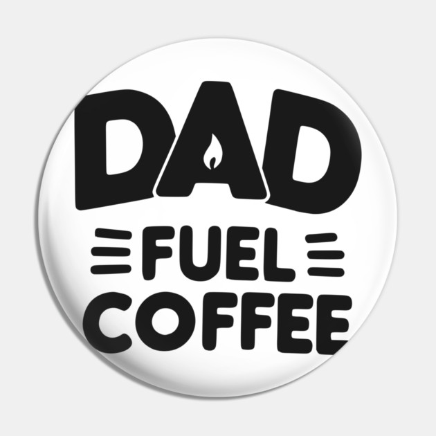 Dad Fuel Coffee Pin by Frank Ring