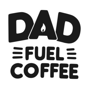 Dad Fuel Coffee T-Shirt
