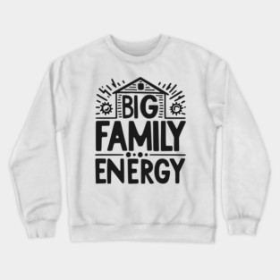 Big Family Energy Crewneck Sweatshirt