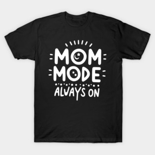 Mom Mode Always On T-Shirt