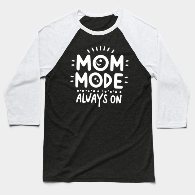 Mom Mode Always On Baseball T-Shirt by Frank Ring