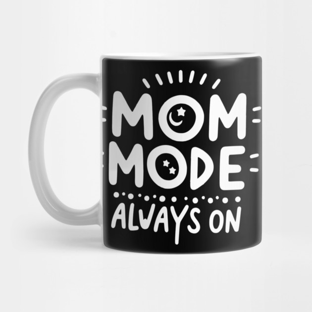 Mom Mode Always On by Frank Ring